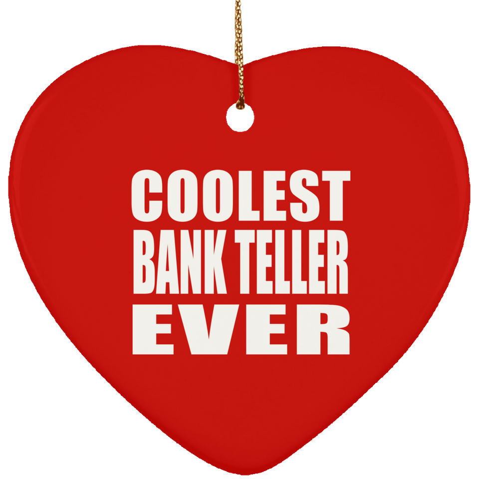 Coolest Bank Teller Ever - Heart Ornament