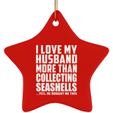 I Love My Husband More Than Collecting Seashells - Star Ornament