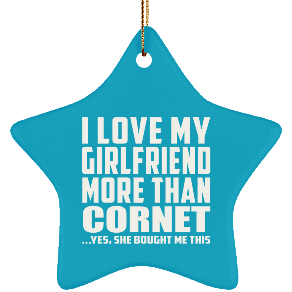 I Love My Girlfriend More Than Cornet - Star Ornament