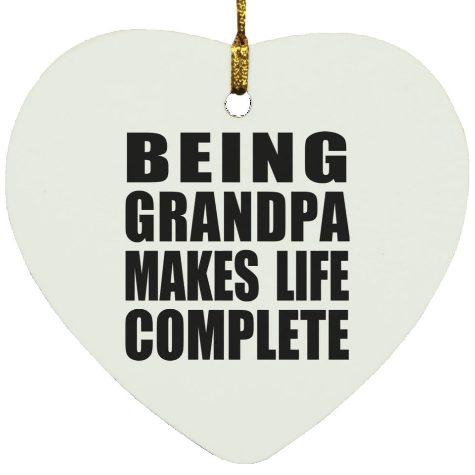 Being Grandpa Makes Life Complete - Heart Ornament