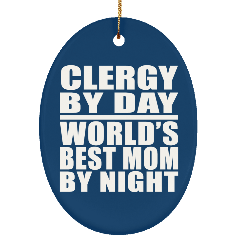 Clergy By Day World's Best Mom By Night - Oval Ornament