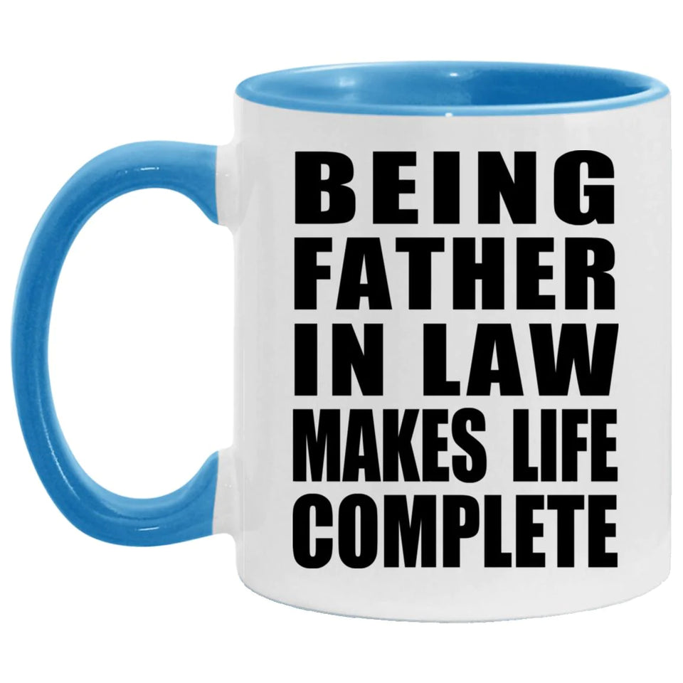 Being Father In Law Makes Life Complete - 11oz Accent Mug Blue