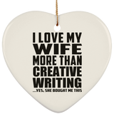 I Love My Wife More Than Creative Writing - Heart Ornament