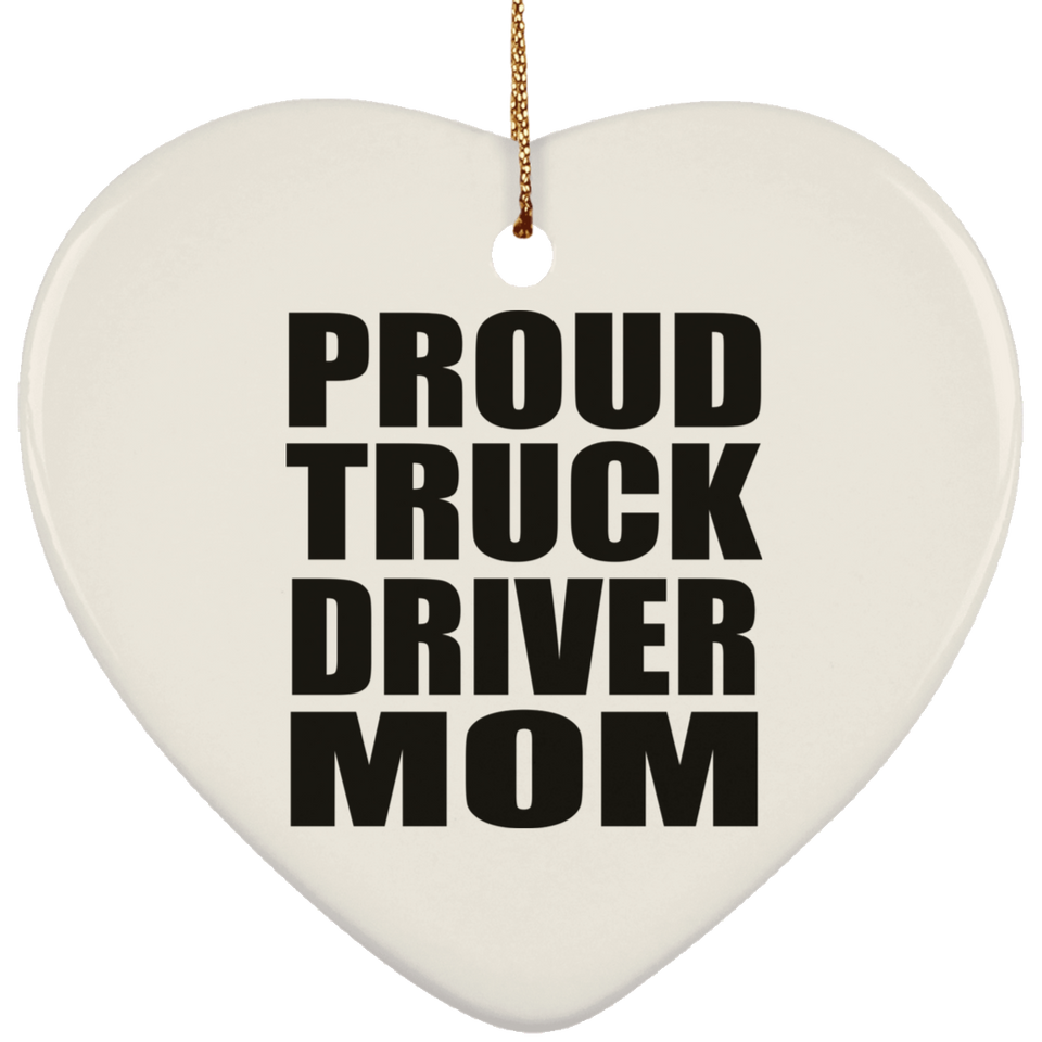 Proud Truck Driver Mom - Heart Ornament