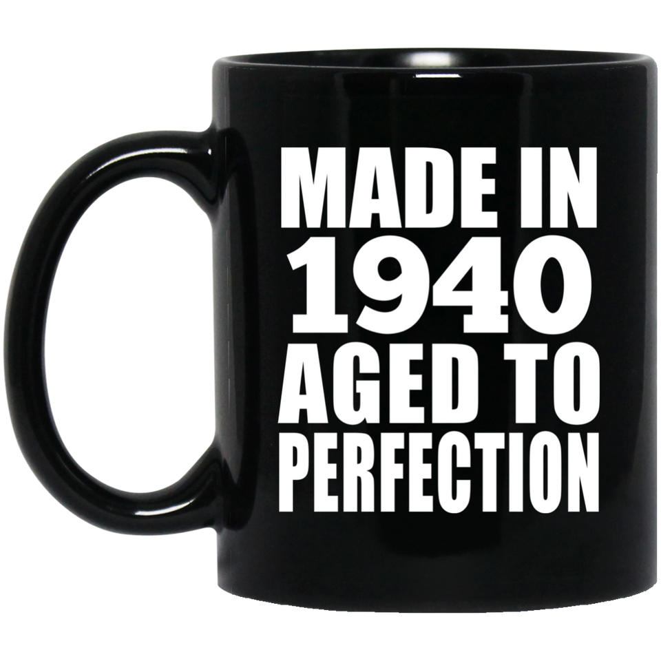 84th Birthday Made In 1940 Aged to Perfection - 11 Oz Coffee Mug Black