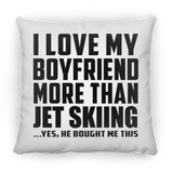 I Love My Boyfriend More Than Jet Skiing - Throw Pillow