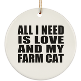 All I Need Is Love And My Farm Cat - Circle Ornament