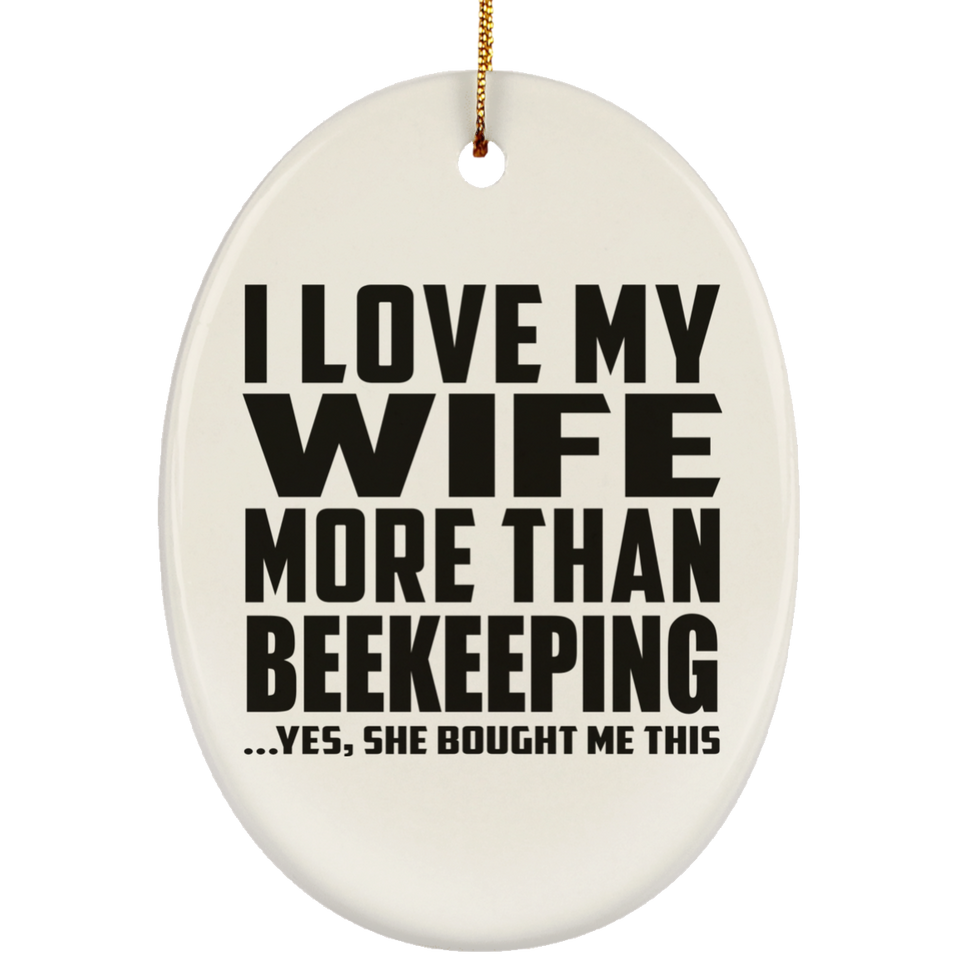 I Love My Wife More Than Beekeeping - Oval Ornament