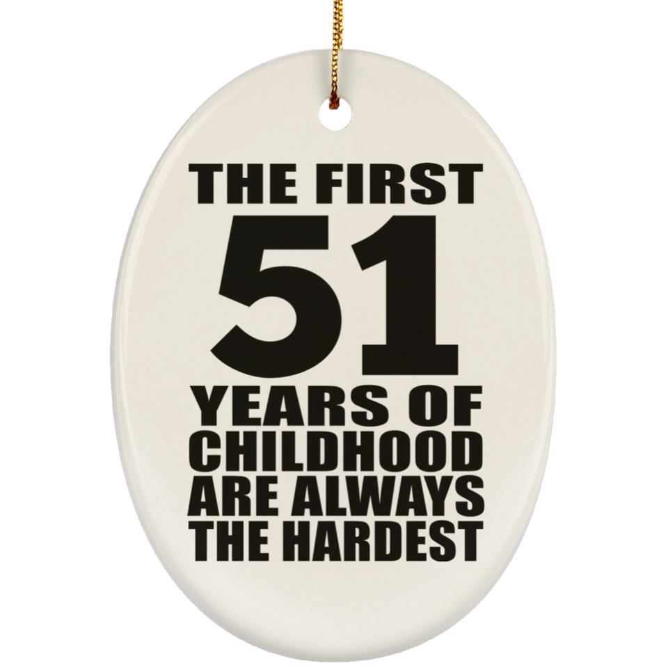 51st Birthday First 51 Years of Childhood Are The Hardest - Oval Ornament