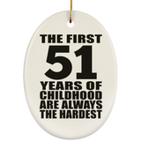 51st Birthday First 51 Years of Childhood Are The Hardest - Oval Ornament