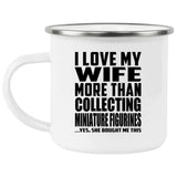 I Love My Wife More Than Collecting Miniature Figurines - 12oz Camping Mug