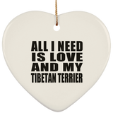 All I Need Is Love And My Tibetan Terrier - Heart Ornament