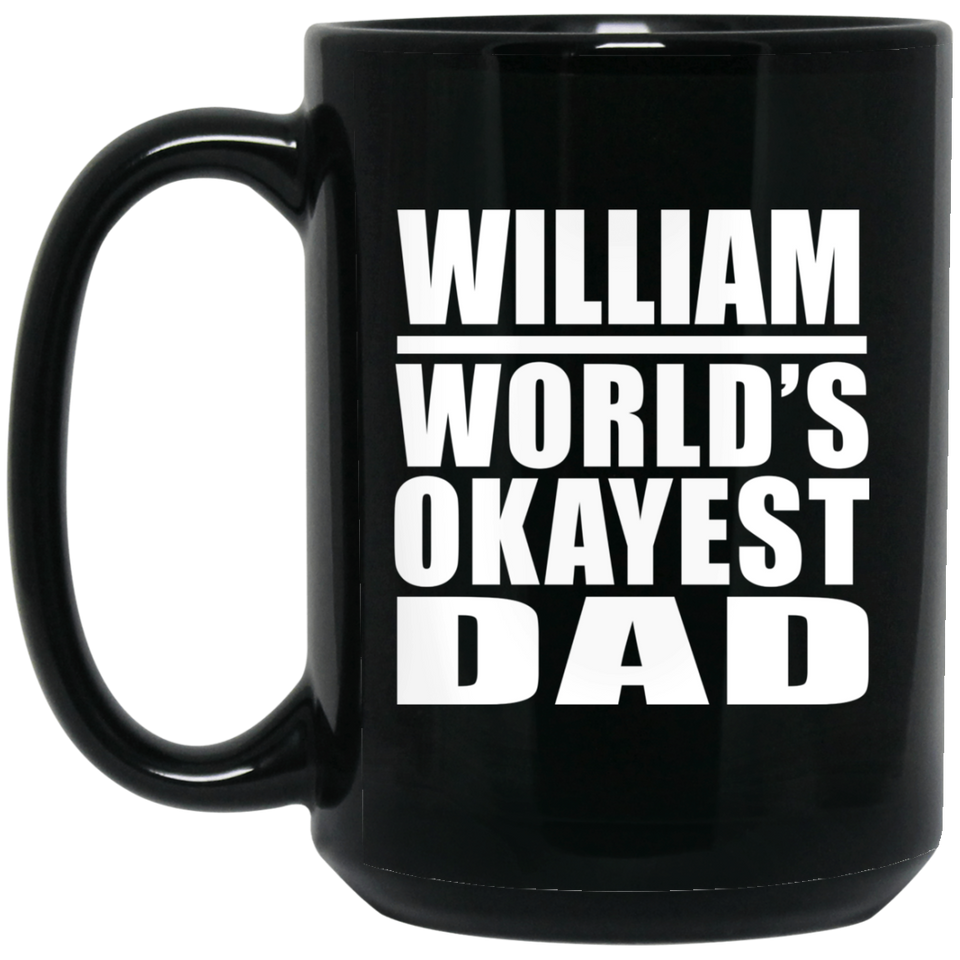 William World's Okayest Dad - 15 Oz Coffee Mug Black