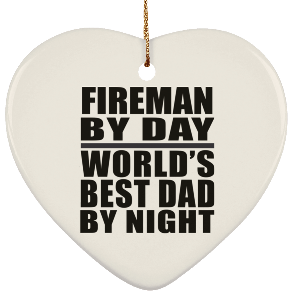 Fireman By Day World's Best Dad By Night - Heart Ornament