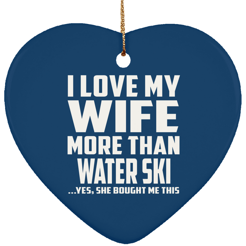 I Love My Wife More Than Water Ski - Heart Ornament