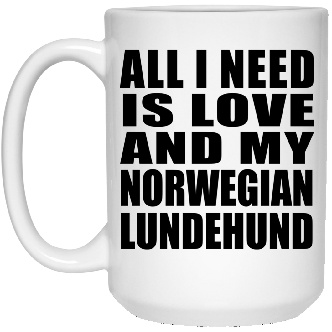 All I Need Is Love And My Norwegian Lundehund - 15 Oz Coffee Mug