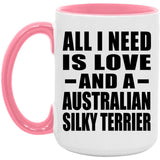 All I Need Is Love And A Australian Silky Terrier - 15oz Accent Mug Pink