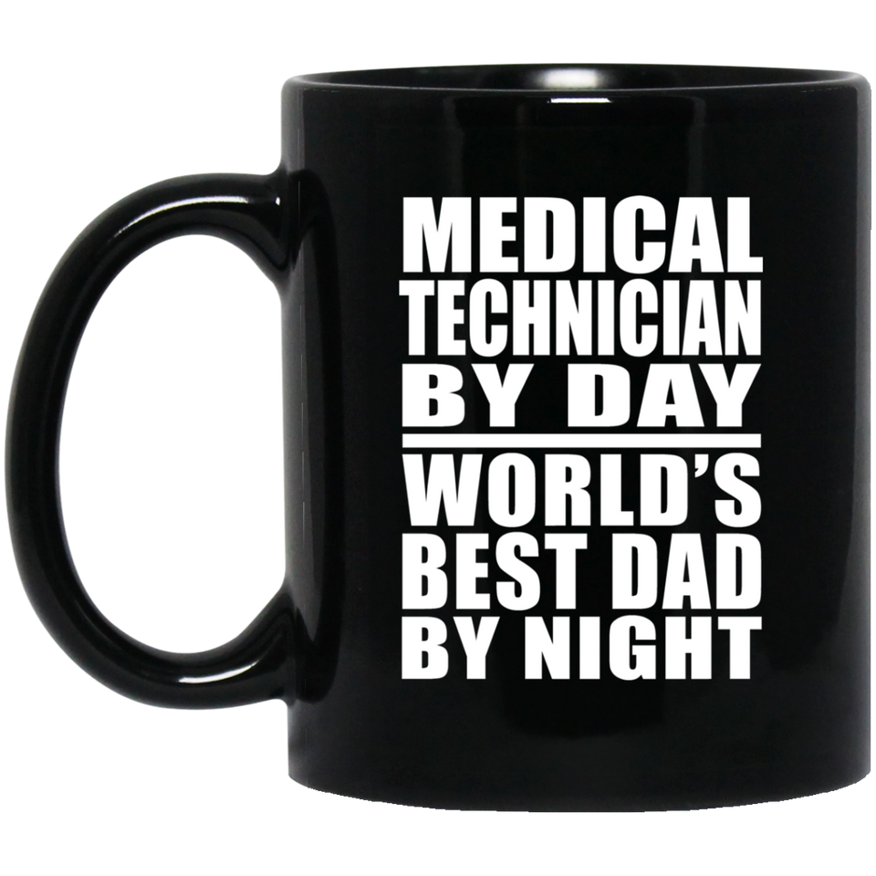 Medical Technician By Day World's Best Dad By Night - 11 Oz Coffee Mug