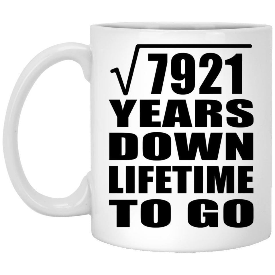 89th Anniversary Square Root of 7921 Years Lifetime To Go - 11oz Coffee Mug