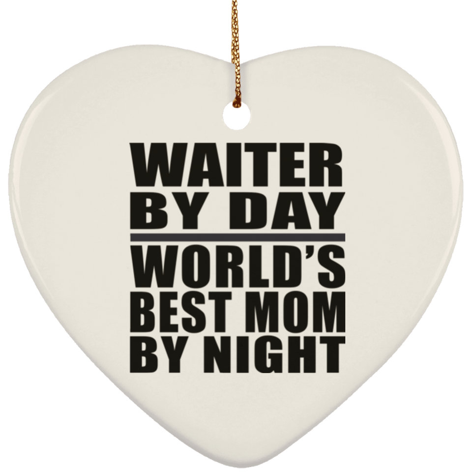 Waiter By Day World's Best Mom By Night - Heart Ornament
