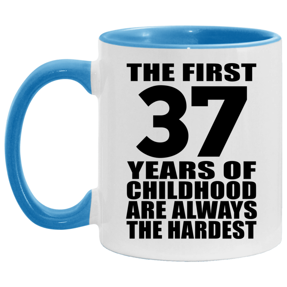 37th Birthday First 37 Years of Childhood Are The Hardest - 11oz Accent Mug Blue