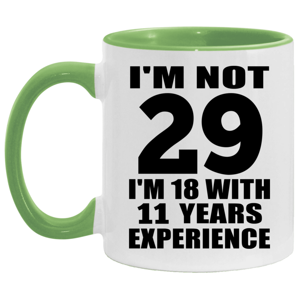 29th Birthday I'm Not 29 I'm 18 With 11 Years Experience - 11oz Accent Mug Green