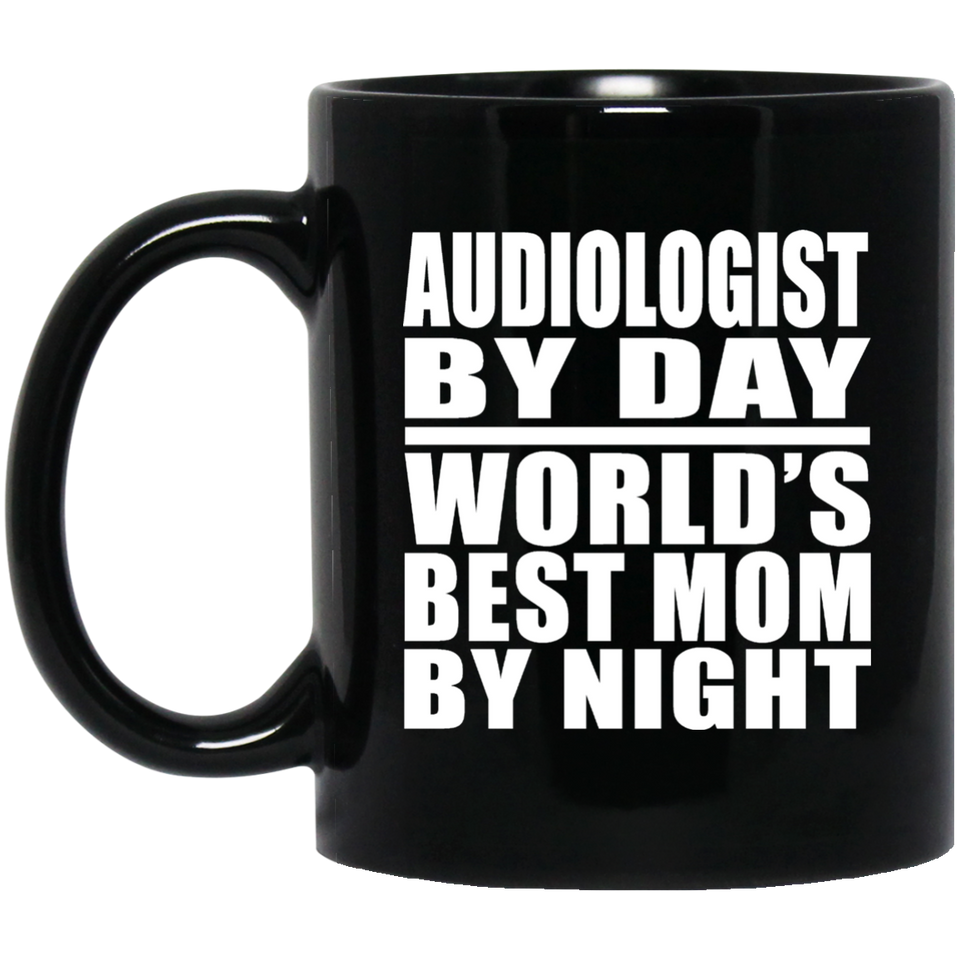 Audiologist By Day World's Best Mom By Night - 11 Oz Coffee Mug Black