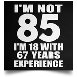 85th Birthday I'm Not 85 I'm 18 With 67 Years Experience - Poster Square