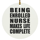 Being Enrolled Nurse Makes Life Complete - Circle Ornament