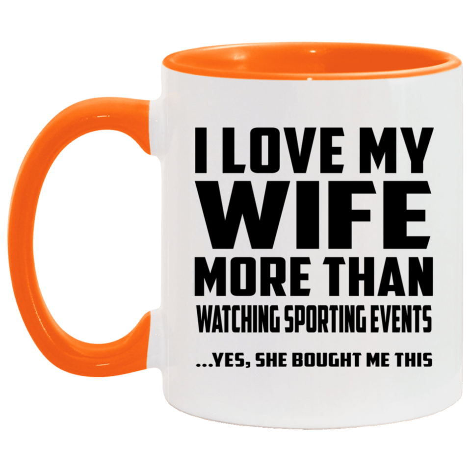 I Love My Wife More Than Watching sporting events - 11oz Accent Mug Orange