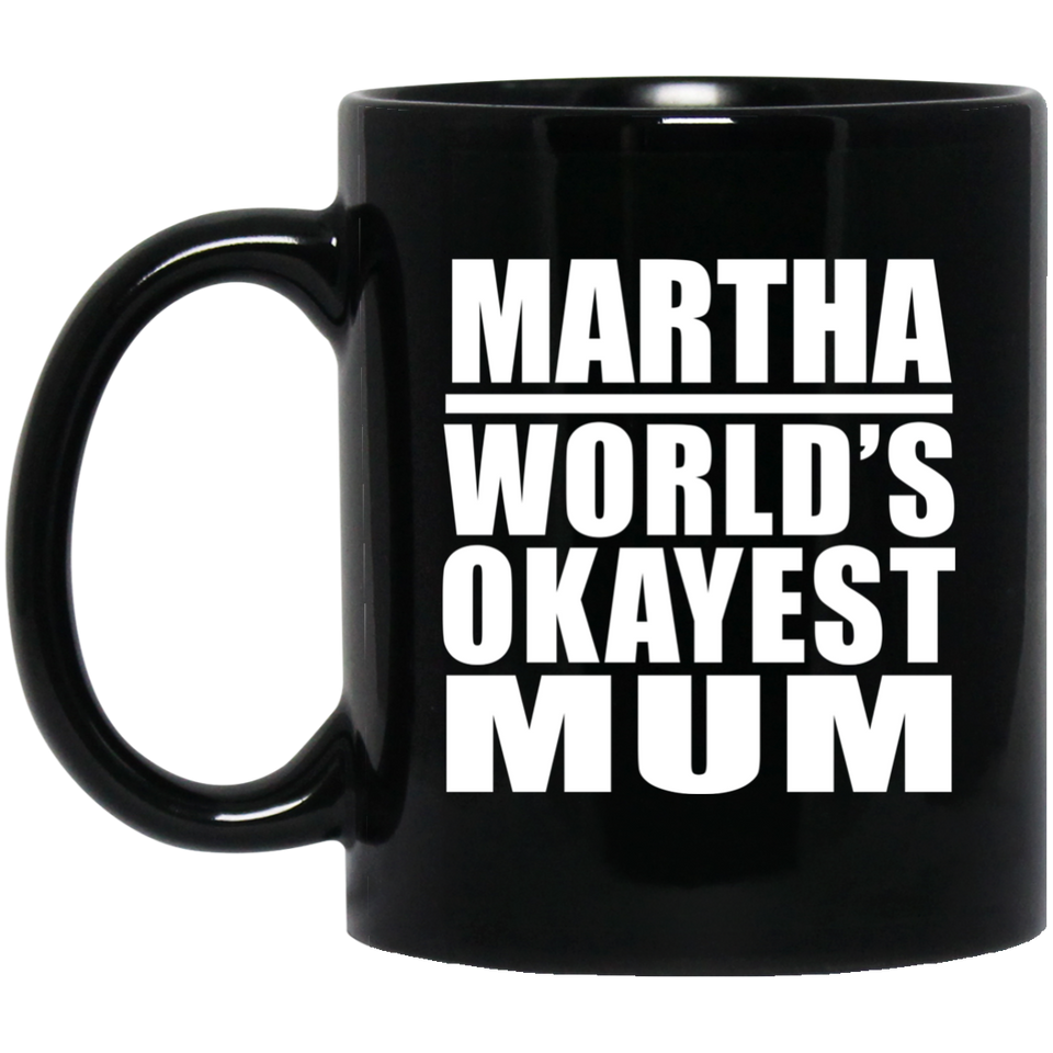 Martha World's Okayest Mum - 11 Oz Coffee Mug Black