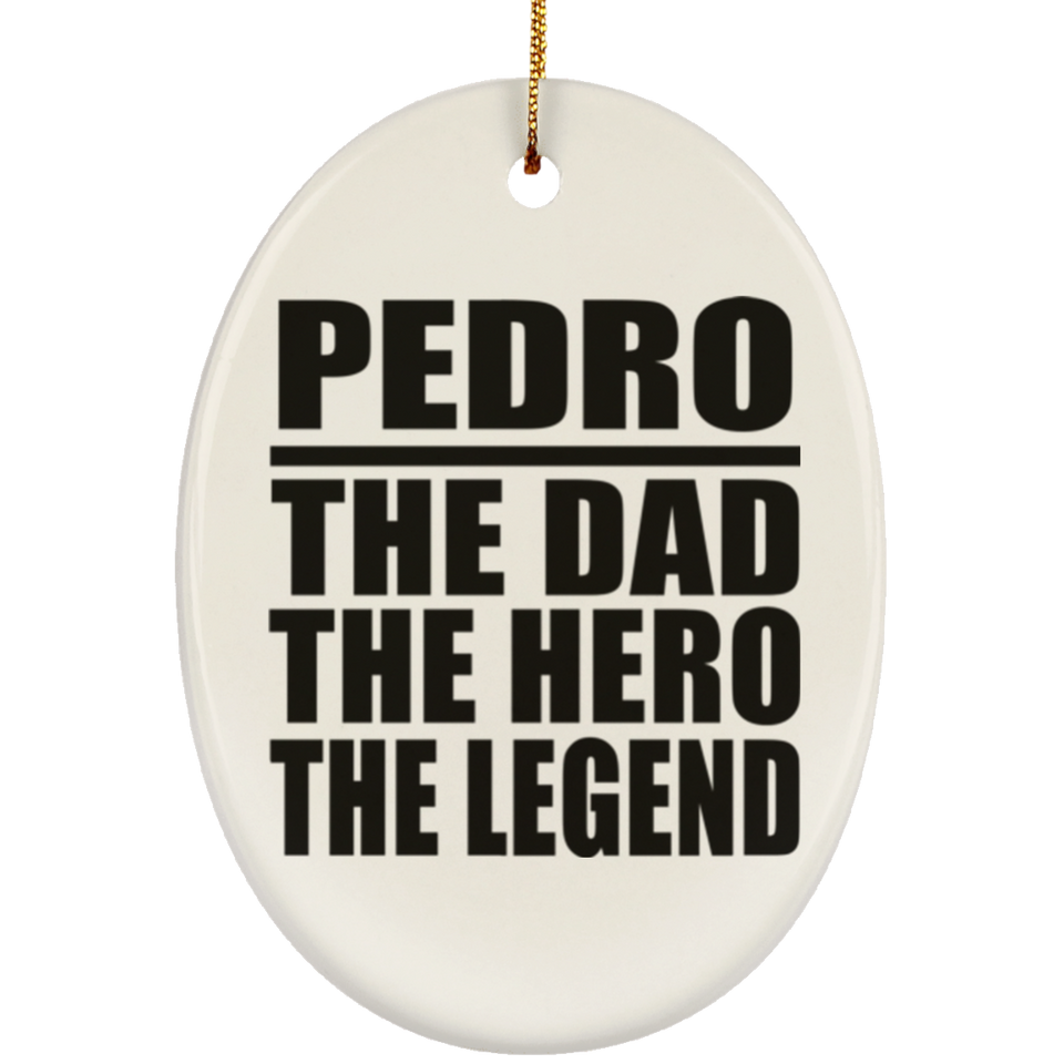Pedro The Dad The Hero The Legend - Oval Ornament