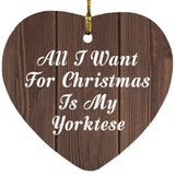 All I Want For Christmas Is My Yorktese - Heart Ornament D