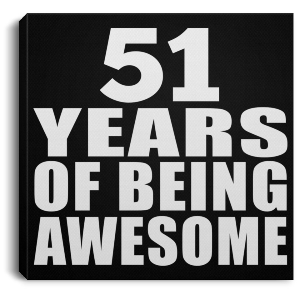 51st Birthday 51 Years Of Being Awesome - Canvas Square