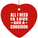 All I Need Is Love And A Corgidor - Heart Ornament