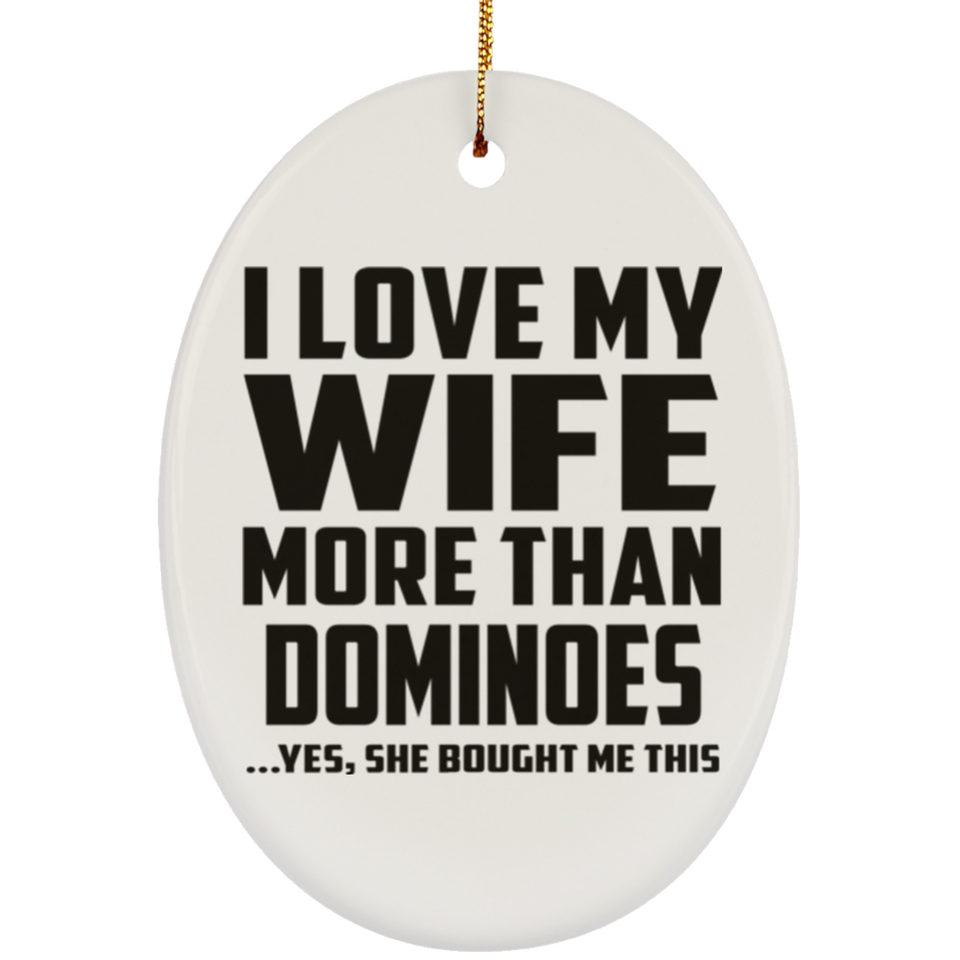 I Love My Wife More Than Dominoes - Oval Ornament