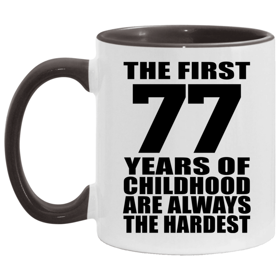 77th Birthday First 77 Years of Childhood Are The Hardest - 11oz Accent Mug Black