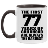 77th Birthday First 77 Years of Childhood Are The Hardest - 11oz Accent Mug Black