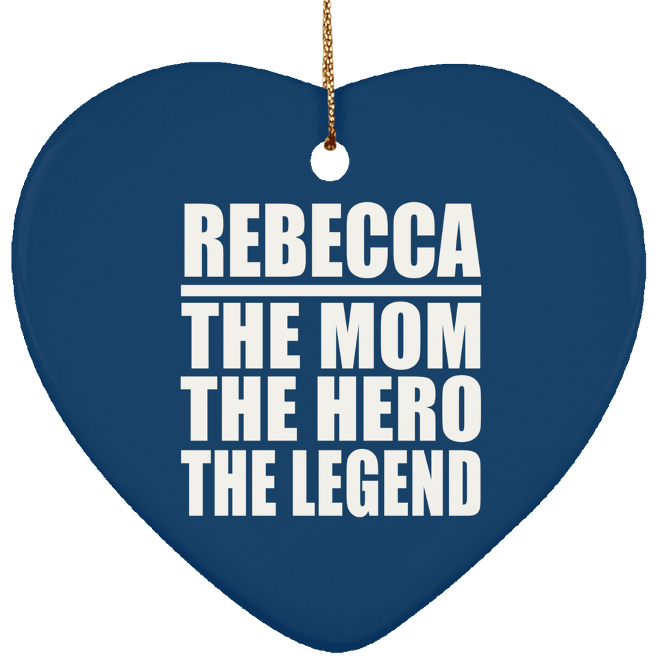 Rebecca The Mom The Hero The Legend - Heart Ornament