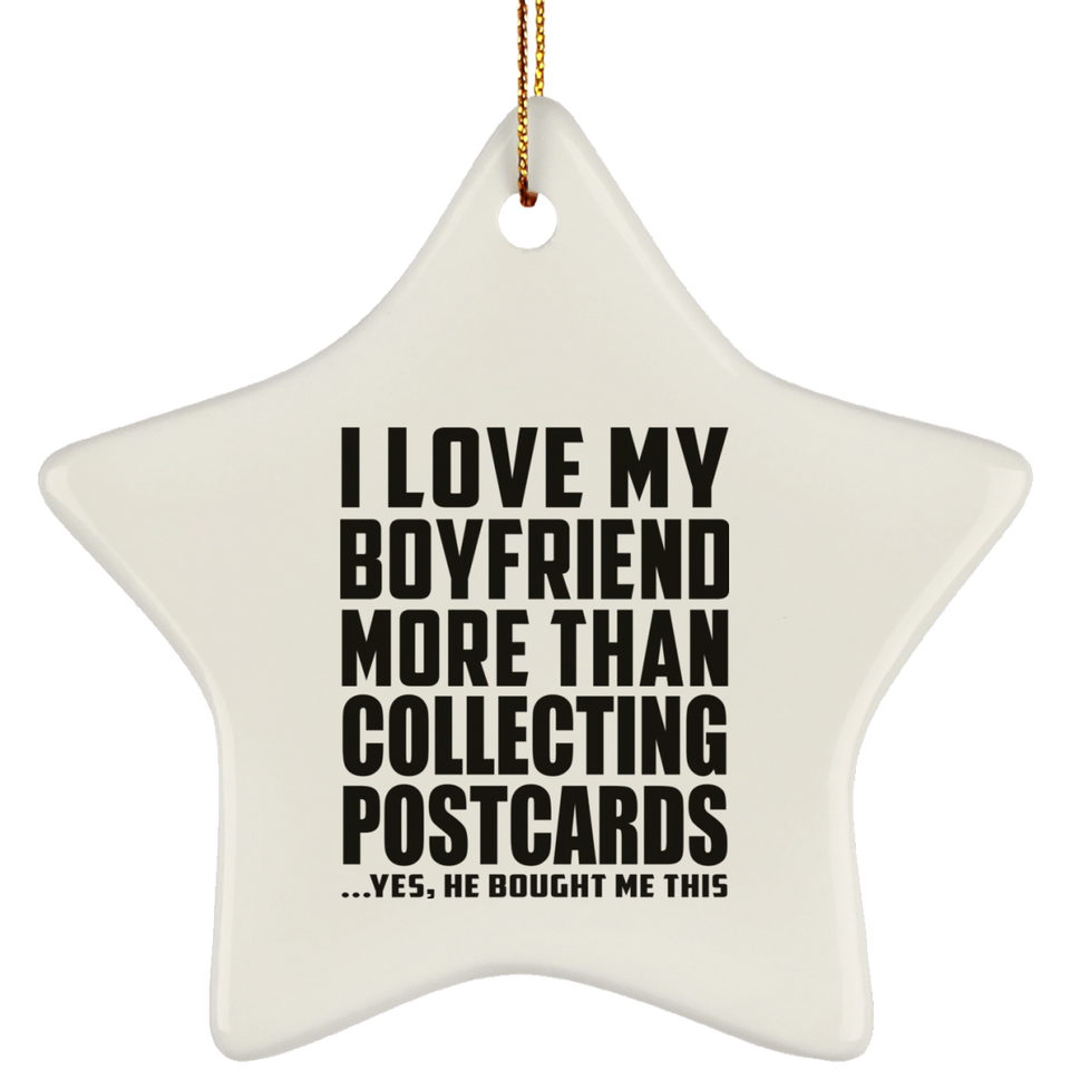 I Love My Boyfriend More Than Collecting Postcards - Star Ornament