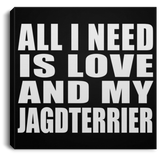 All I Need Is Love And My Jagdterrier - Canvas Square