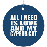All I Need Is Love And My Cyprus Cat - Circle Ornament