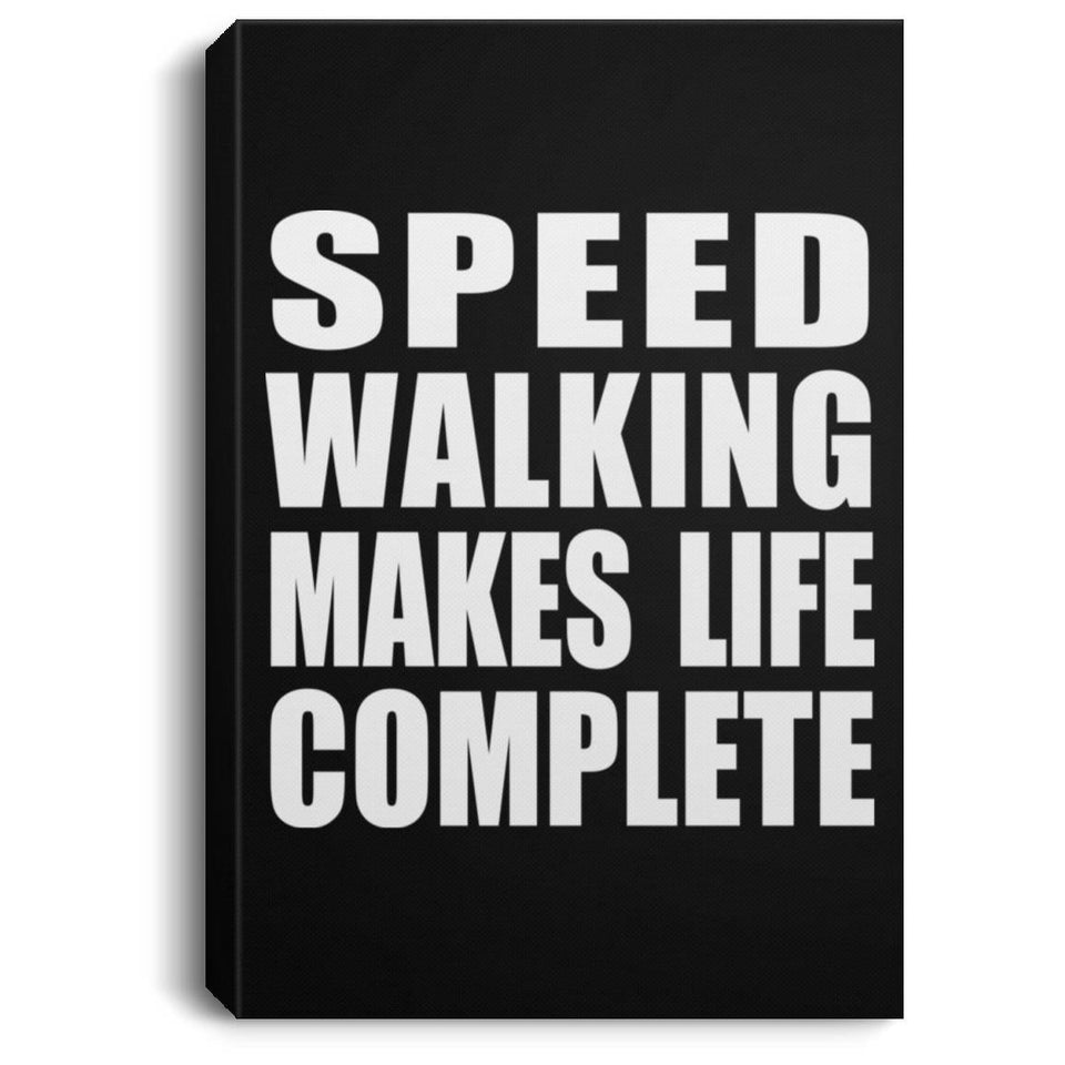 Speed Walking Makes Life Complete - Canvas Portrait