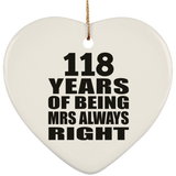 118th Anniversary 118 Years of Being Mrs Always Right - Heart Ornament