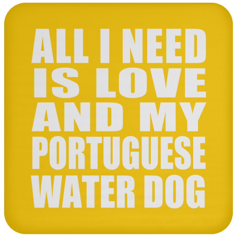All I Need Is Love And My Portuguese Water Dog - Drink Coaster