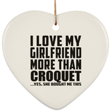 I Love My Girlfriend More Than Croquet - Heart Ornament