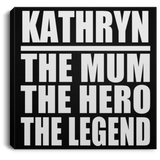 Kathryn The Mum The Hero The Legend - Canvas Square