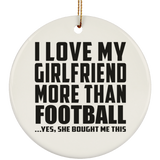 I Love My Girlfriend More Than Football - Circle Ornament