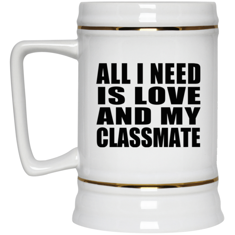 All I Need Is Love And My Classmate - Beer Stein