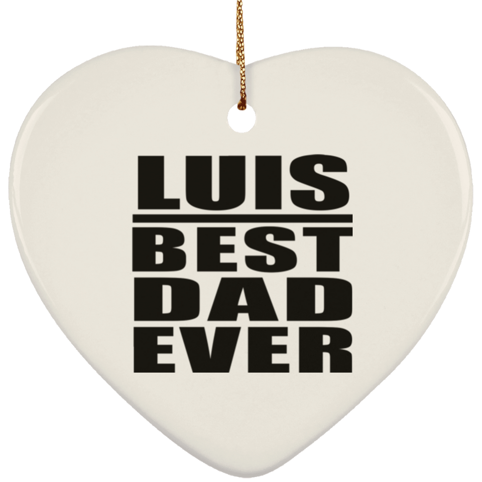 Luis Best Dad Ever - Heart Ornament